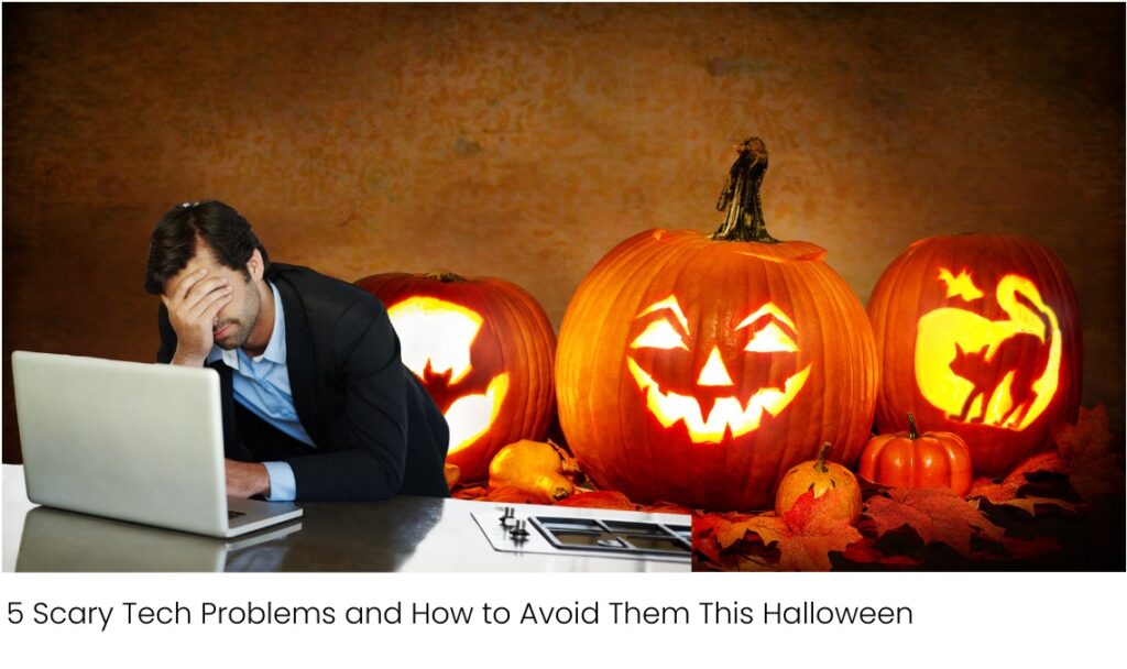 5 Scary Tech Problems and How to Avoid Them This Halloween