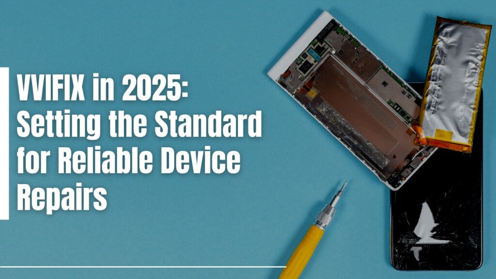 VVIFIX in 2025: Setting the Standard for Reliable Device Repairs