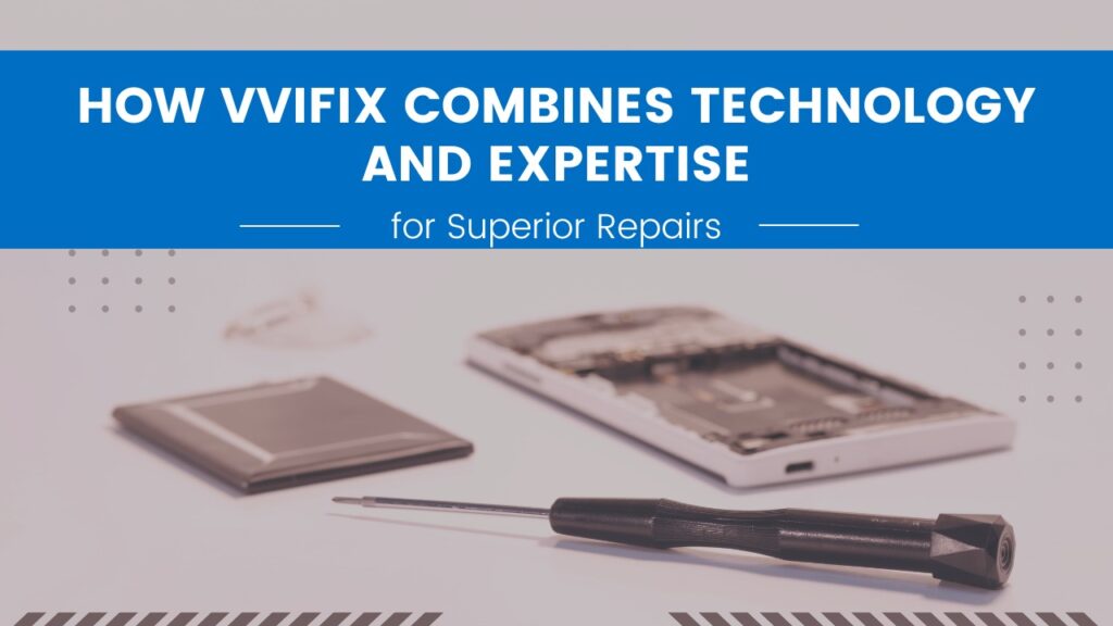 VVIFIX: Redefining Device Repairs with Expertise and Technology